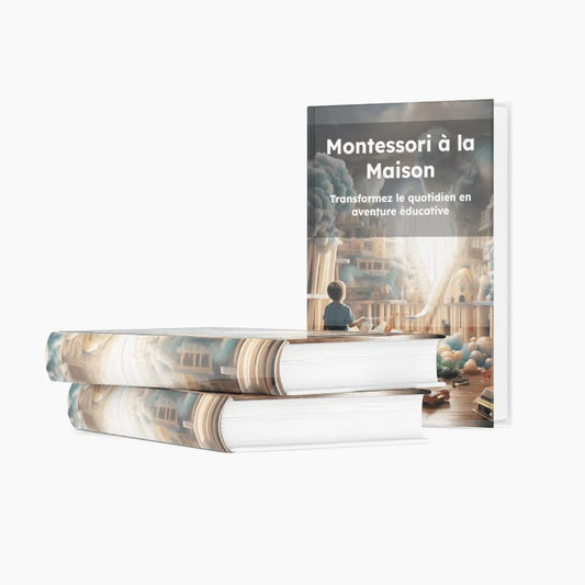 Ebook : Montessori à la Maison : Transformez le Quotidien en Aventure Éducative